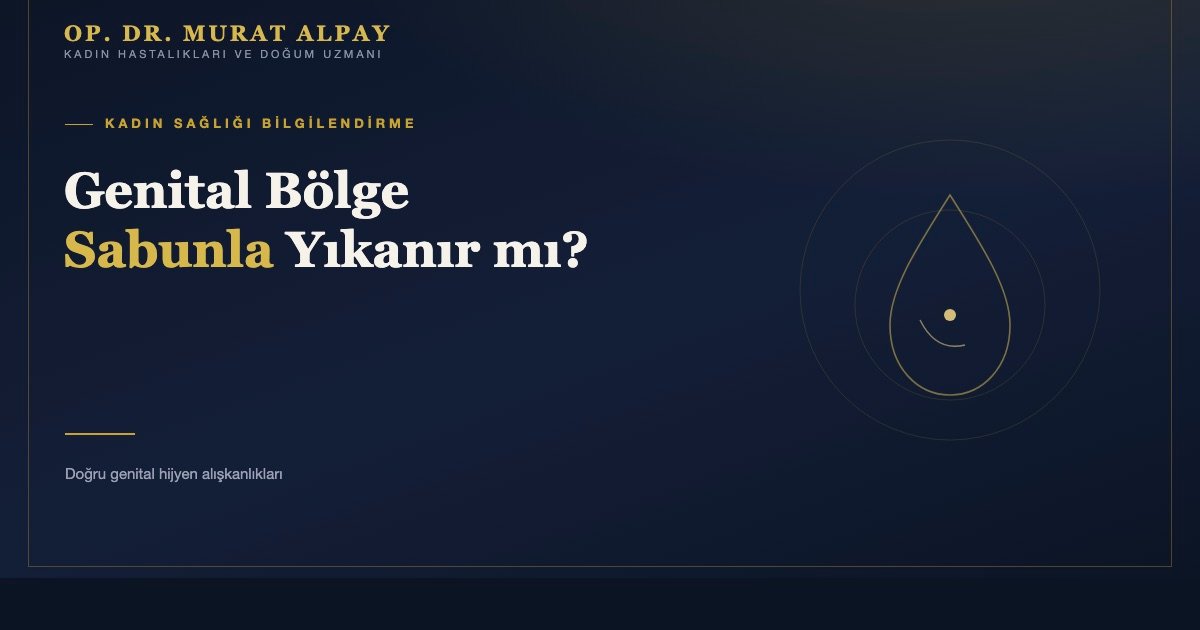 Genital Bölgeyi Sabunla Yıkamak Doğru mu?