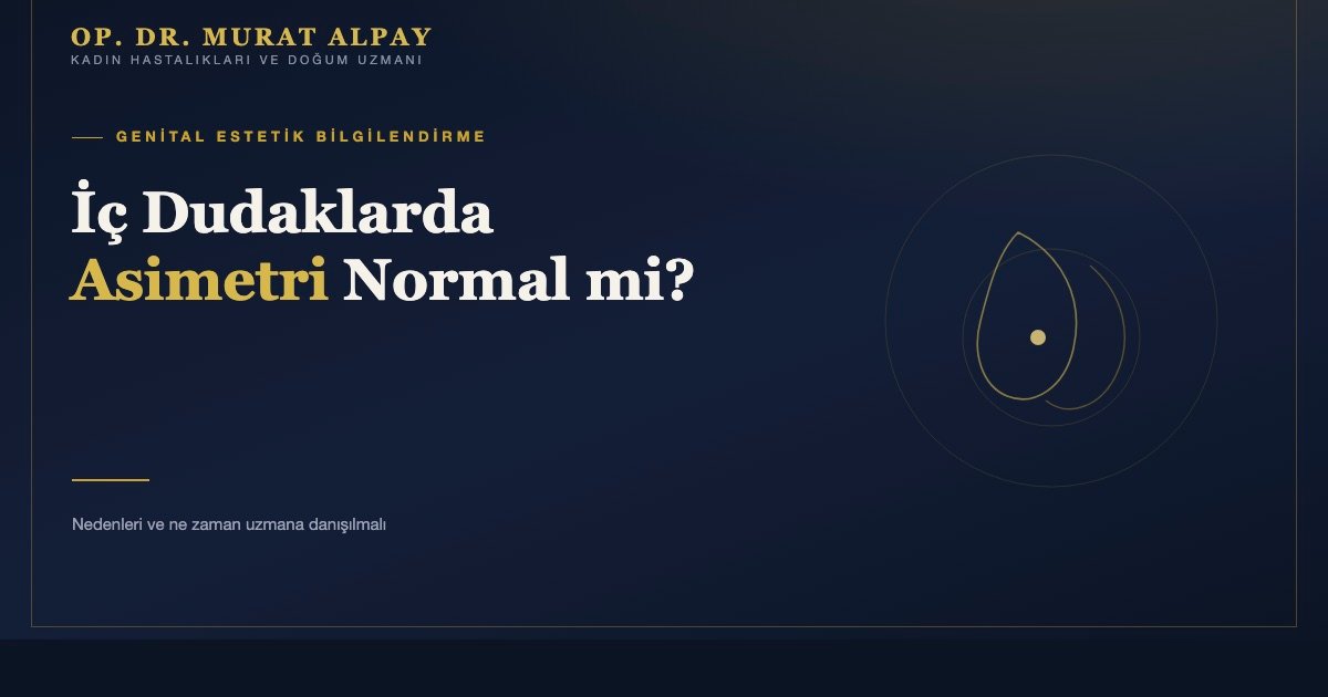 İç Dudakların Görünür veya Asimetrik Olması Normal mi?
