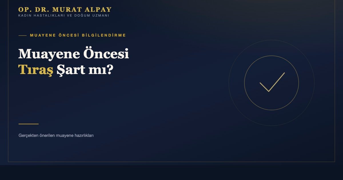 Jinekoloğa Gitmeden Önce Tıraş Olmak Gerekir mi?