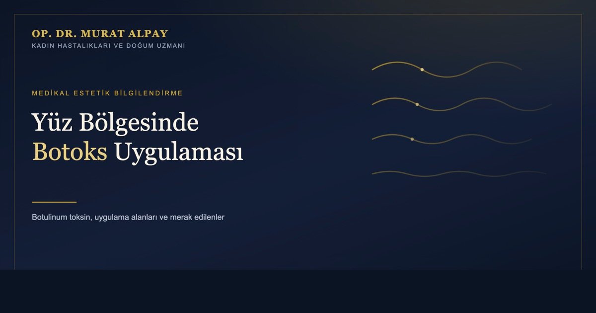 Yüz Bölgesinde Botoks (Botulinum Toksin) Uygulaması Nedir?